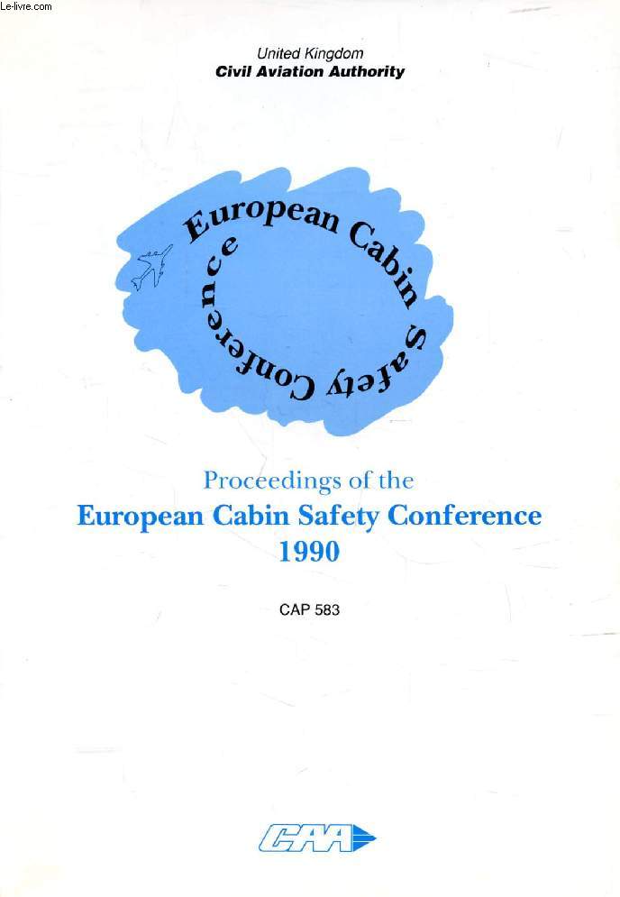 PROCEEDINGS OF THE EUROPEAN CABIN SAFETY CONFERENCE 1990 (CAP 583) (Contents: Century 21 flight environment, Richard Brown. Joint aviation authorities and EEC co-operation, Claude Frantzen. The human factors evaluation of emergency evacuation systems...)
