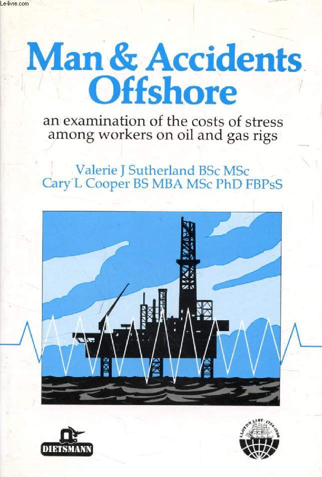 MAN AND ACCIDENTS OFFSHORE, An Examination of the Costs of Stress AMong Workers on oil and Gas Rigs