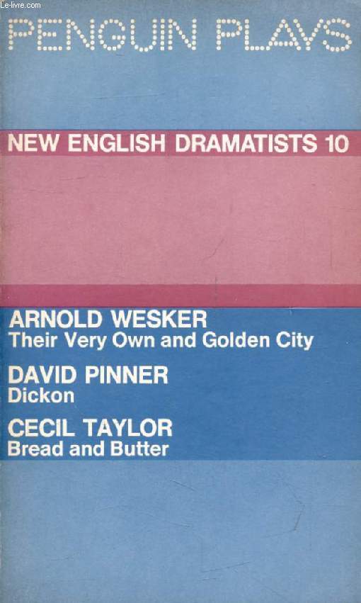 NEW ENGLISH DRAMATISTS, 10 (Their Very Own and Golden City. Dickon. Bread and Butter)