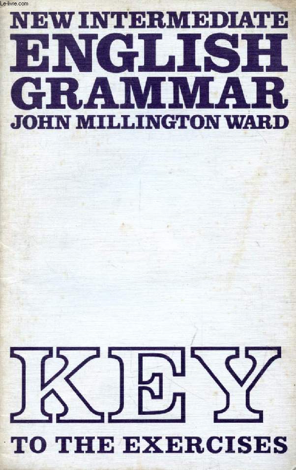 NEW INTERMEDIATE ENGLISH GRAMMAR, Key to the Exercices