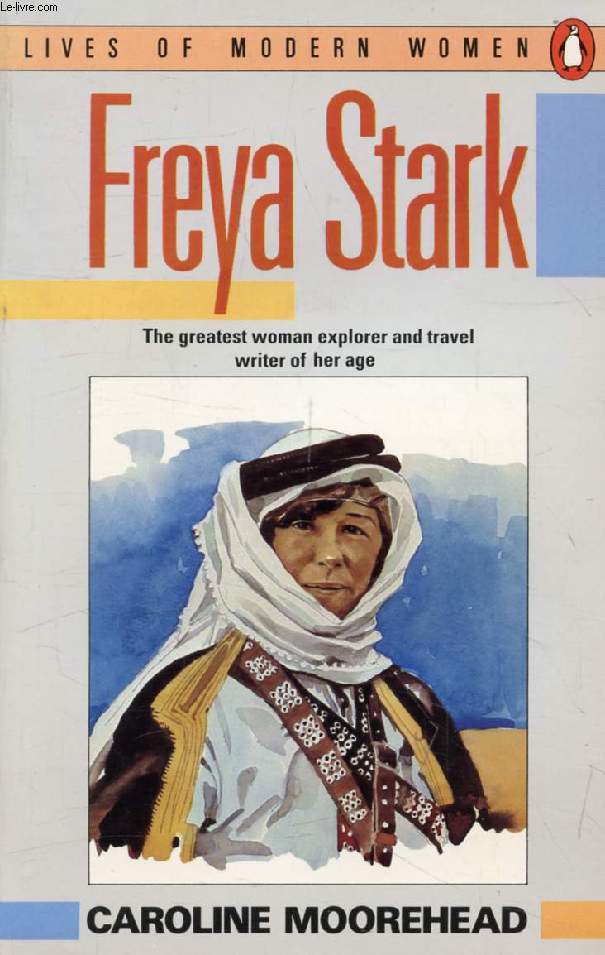 FREYA STARCK, The Greatest Woman Explorer and Travel Writer of her Age