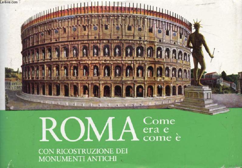 ROMA COME ERA E COME E', GUIDA CON RICOSTRUZIONI DEL CENTRO MONUMENTALE DI ROMA ANTICA
