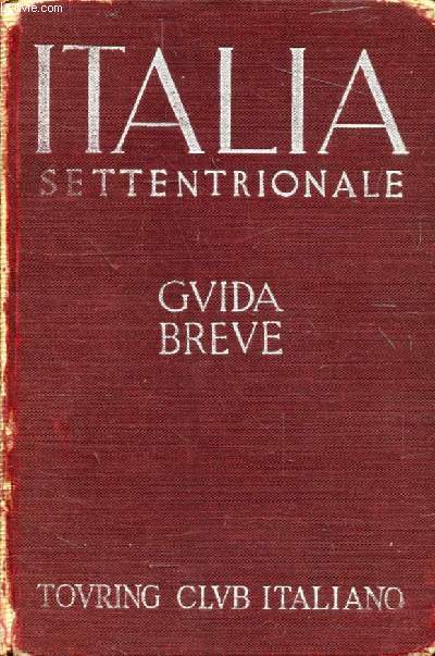 ITALIA SETTENTRIONALE, GUIDA BREVE, VOLUME I