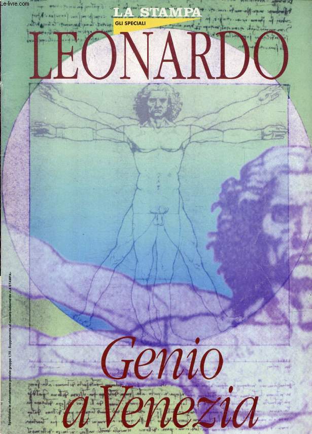 LA STAMPA, GLI SPECIALI, LEONARDO, GENIO A VENEZIA (Sommario: La storia di Palazzo Grasi La mostra. CARLO PEDRETTI, Ciak, si dipinge il Cenacolo. M. TAZARTES, Uno stratega in Laguna. Il Signore delle Tempeste. MANLIO BRUSATIN, L'allievo maledetto...)