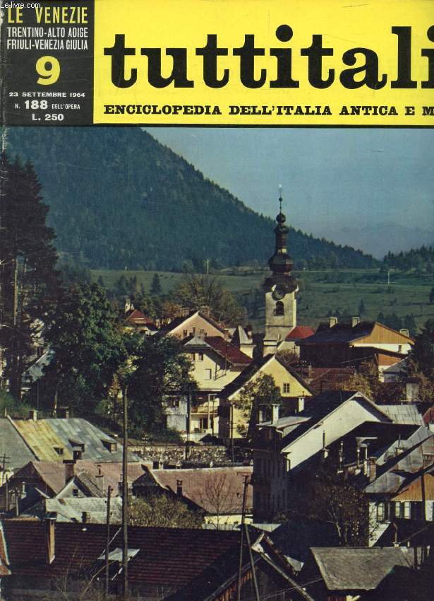 TUTTITALIA, N 188, SETT. 1964, LE VENEZIE, TRENTINO-ALTO ADIGE, FRIULI-VENEZIA GIULIA, 9, ENCICLOPEDIA DELL'ITALIA ANTICA E MODERNA (Sommario: Friuli-Venezia Giulia. Udine e la Pianura Friulana. C. Mutinelli: Le grandi testimonianze dell'arte...)