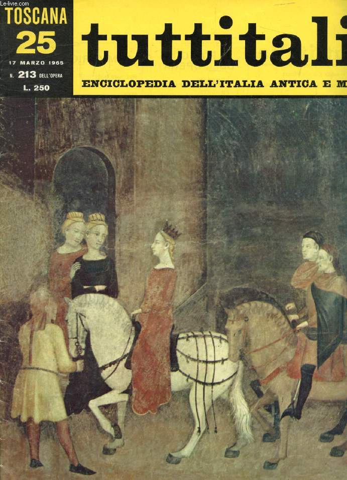 TUTTITALIA, N 213, MARZO 1965, TOSCANA, 25, ENCICLOPEDIA DELL'ITALIA ANTICA E MODERNA (Sommario: Toscana II (2). Siena. E. Carli: Eleganza mondana e spirituale (fine). A. Busignani: Una favola cortese. B. Sanminiatelli: Nella luce della leggenda...)