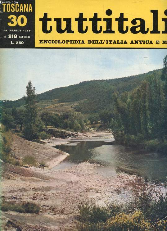 TUTTITALIA, N 218, APRILE 1965, TOSCANA, 30, ENCICLOPEDIA DELL'ITALIA ANTICA E MODERNA (Sommario: Toscana II (2). Arezzo e l'Alta Val Tiberina. F. De Luca: Pellegrinaggio in terra di Piero (fine). Il Casentino. M. Salmi: Crudi sassi e verdi colli...)