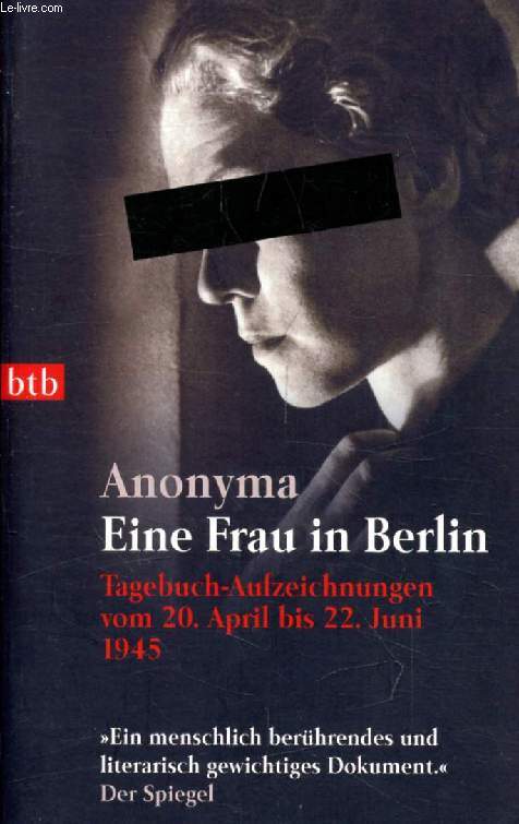 EINE FRAU IN BERLIN, Tagebuchaufzeichnungen vom 20. April bis 22. Juni 1945