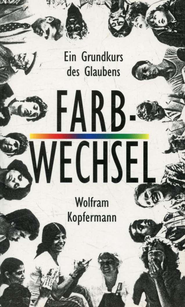 FARBWECHSEL, Ein Grundkurs des Glaubens