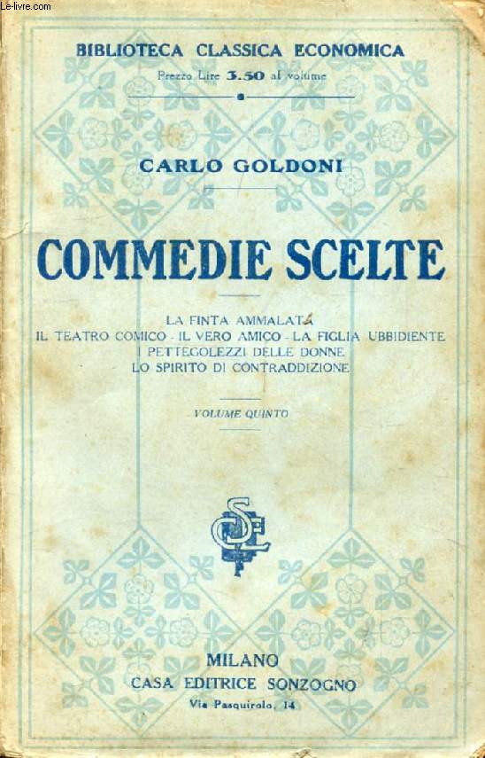 COMMEDIE SCELTE, VOLUME V ( La finta ammalata, Il teatro comico, Il vero amico, La figlia ubbidiente, I pettegolezzi delle donne, Lo spirito di contraddizione)