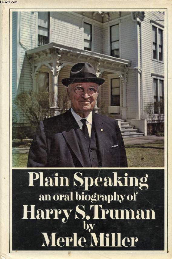 PLAIN SPEAKING, An Oral Biography of Harry S. Truman