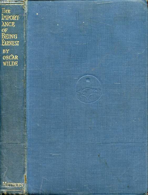 THE IMPORTANCE OF BEING EARNEST, A Trivial Comedy for Serious People