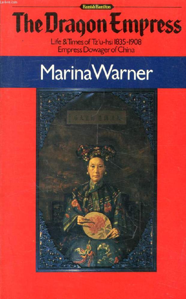 THE DFRAGON EMPRESS, Life and Times of Tz'u-hsi, 1835-1908, Empress Dowager of China