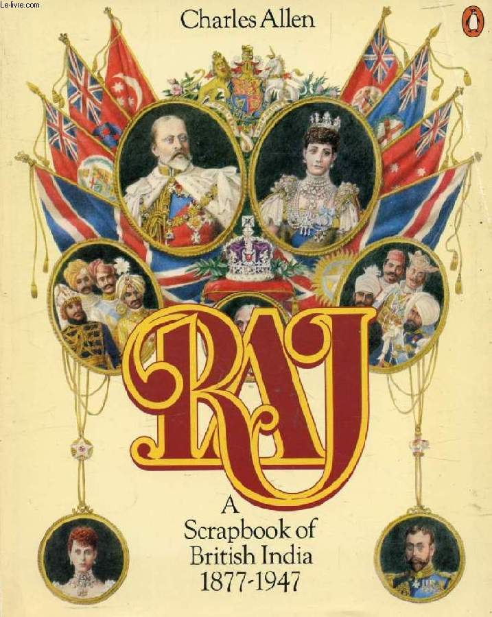 RAJ, A Scrapbook of British India, 1877-1947