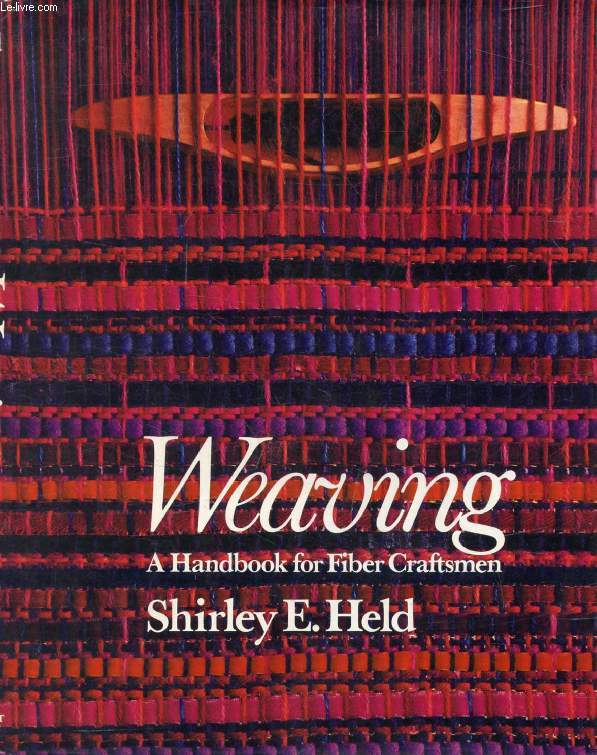 WEAVING, A Handbook for Fiber Craftsmen