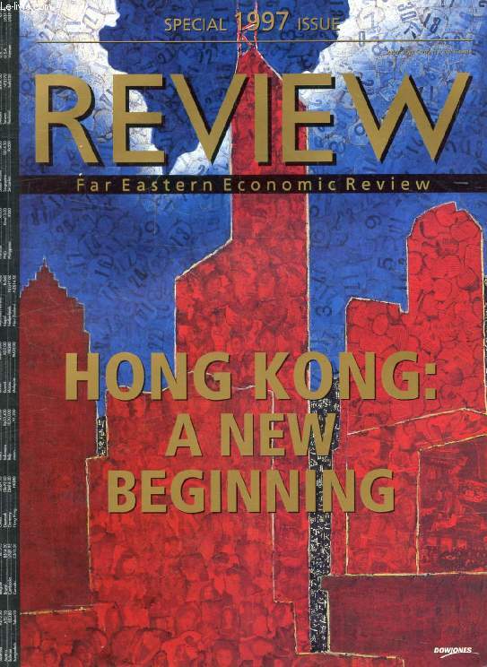 FAR EASTERN ECONOMIC REVIEW, SPECIAL 1997 ISSUE, HONG KONG: A NEW BEGINNING (Contents: Real life, not a movie, Nancy Kwan. Shanghai in Hong kong. No dogs or Europeans. Hong Kong by night. Give the Beggars their own island. Challenging red agitators...)