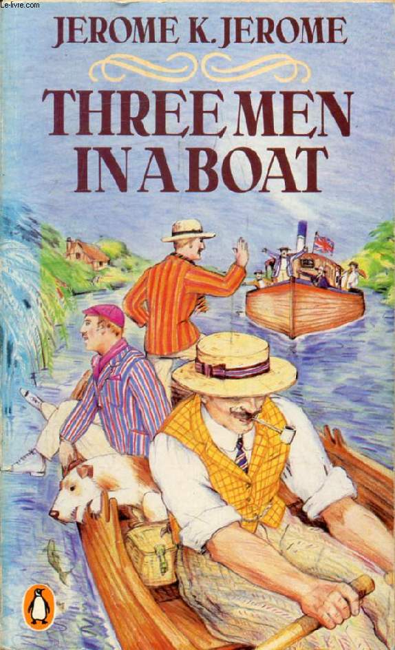 THREE MEN IN A BOAT (TO SAY NOTHING OF THE DOG !)