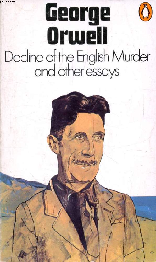DECLINE OF THE ENGLISH MURDER, And Other Essays
