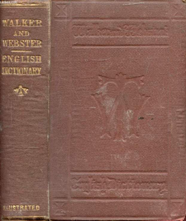 WALKER AND WEBSTER COMBINED IN A DICTIONARY OF THE ENGLISH LANGUAGE
