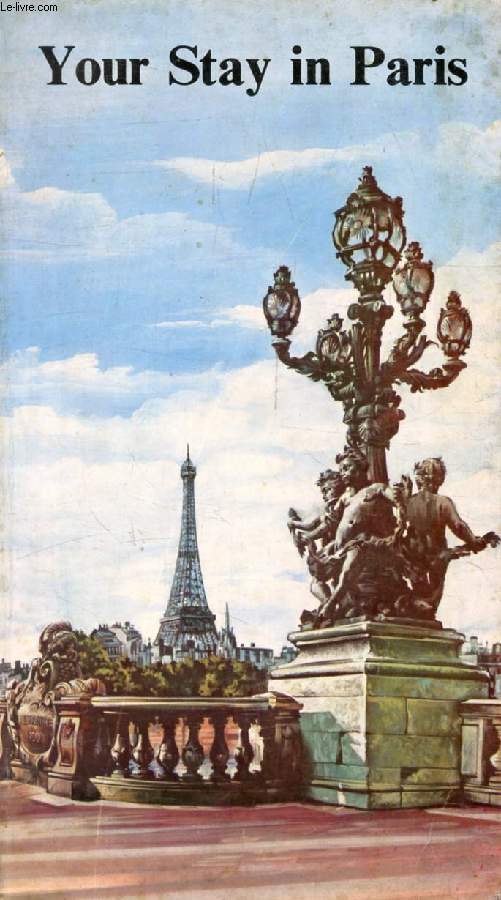 YOUR STAY IN PARIS, A Guide Book of Practical Information for Foreigners
