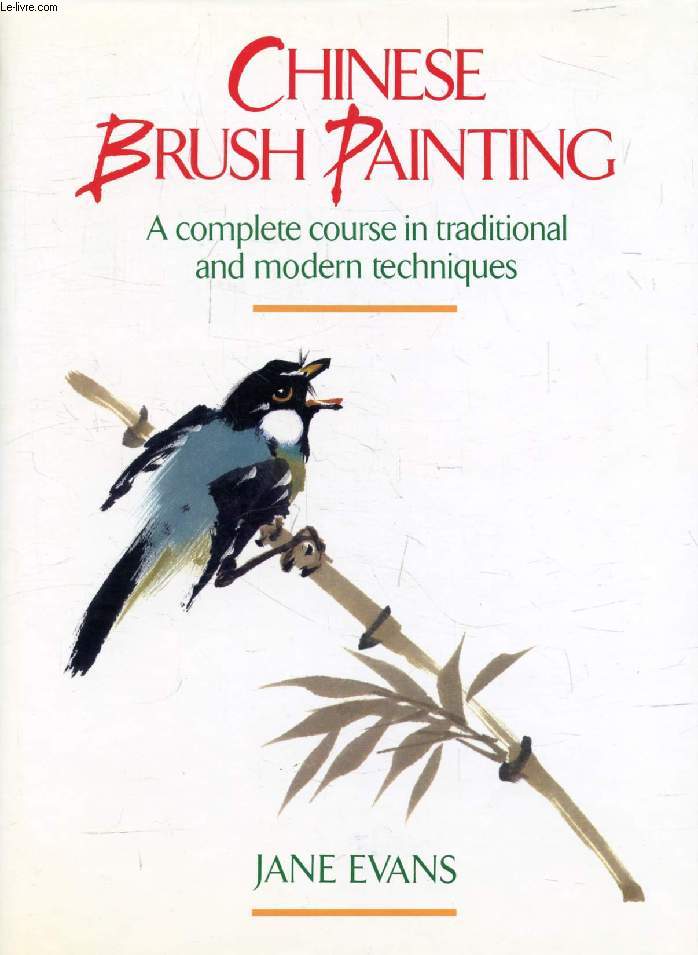 CHINESE BRUSH PAINTING, A Complete Course in Traditional and Modern Techniques