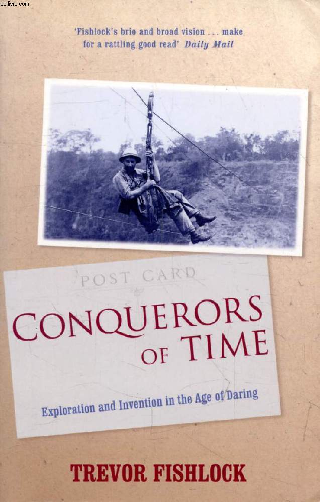 CONQUERORS OF TIME, Exploration and Invention in the Age of Daring