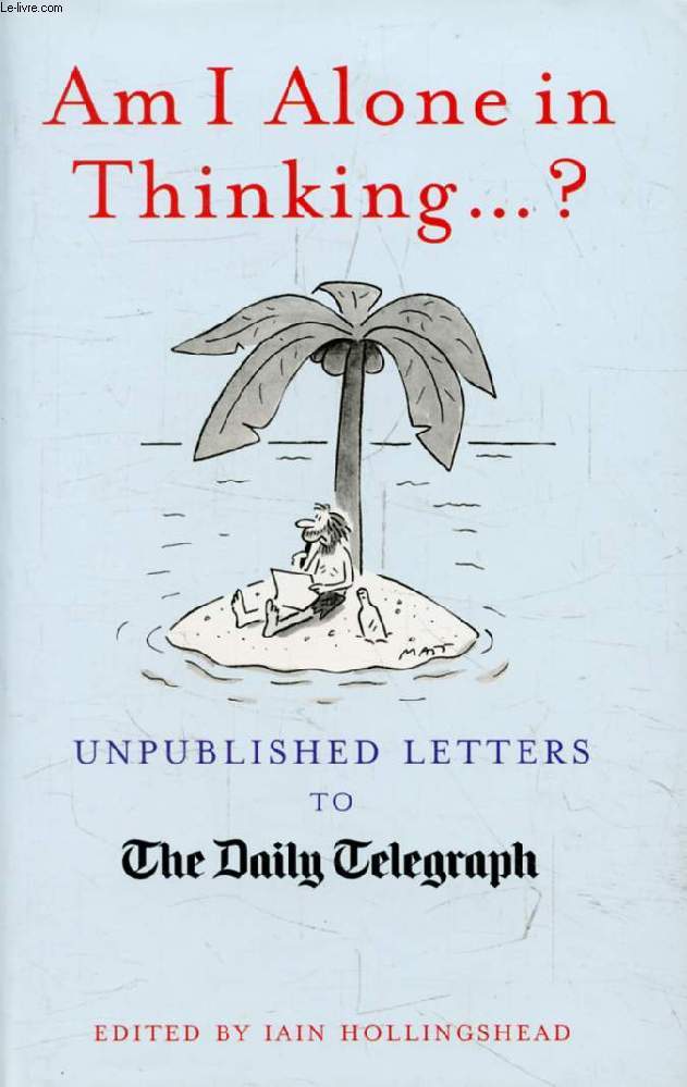 AM I ALONE IN THINKING...?, Unpublished Letters to The Daily Telegraph