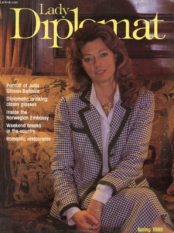 LADY DIPLOMAT, SPRING 1985 (Contents: Portrait of Julia Gibson-Barboza. Diplomatic drinking: classy glasses. Inside the Norwegian Embassy. Weekend breaks in the country. Romantic restaurants...)