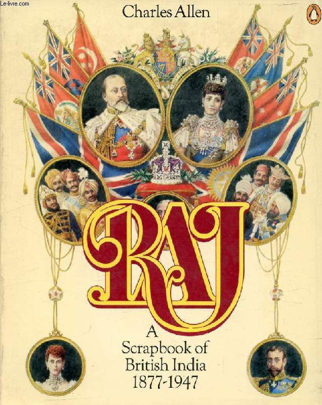 RAJ, A Scrapbook of British India, 1877-1947