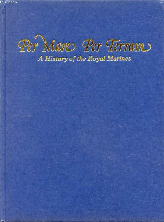 PER MARE, PER TERRAM, A History of the Royal Marines
