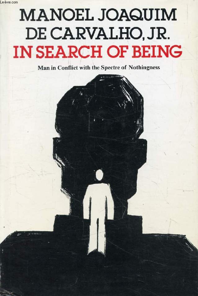 IN SEARCH OF BEING, MAN IN CONFLICT WITH THE SPECTRE OF NOTHINGNESS