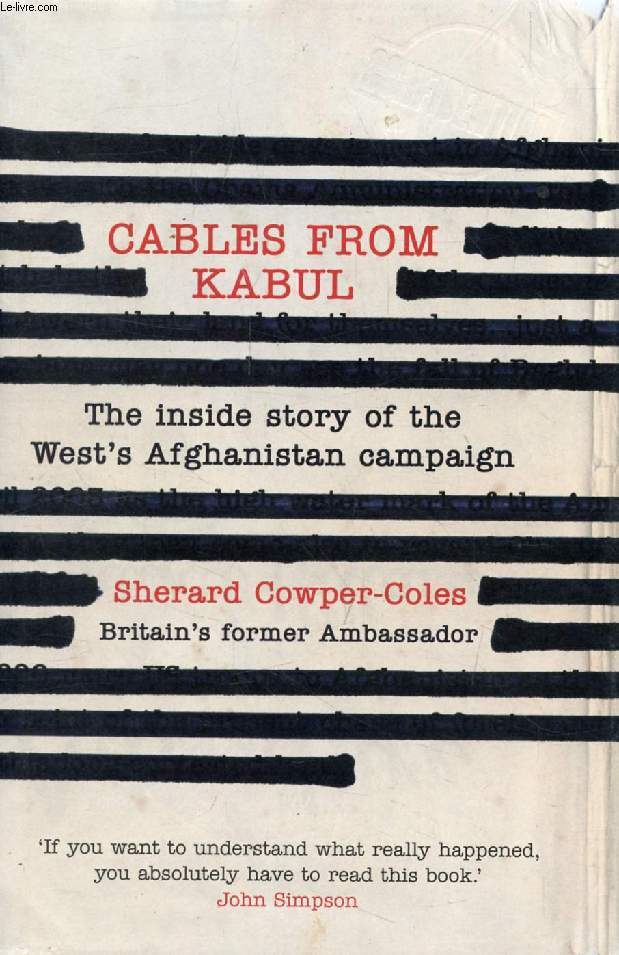 CABLES FROM KABUL, The Inside Story of the West's Afghanistan Campaign