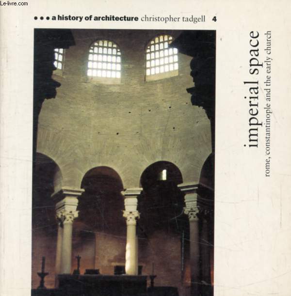 IMPERIAL SPACE, Rome, Constantinople and the Early Church (A History of Architecture, 4)