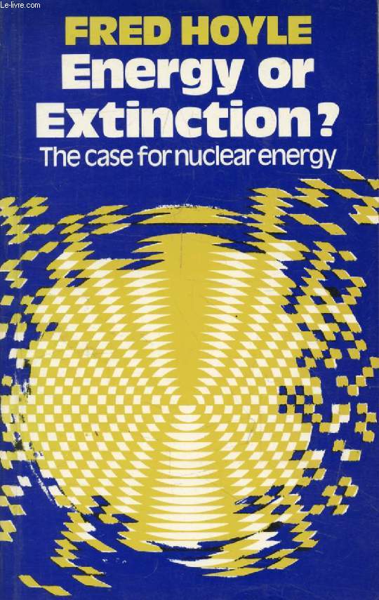 ENERGY OR EXTINCTION ?, The Case for Nuclear Energy