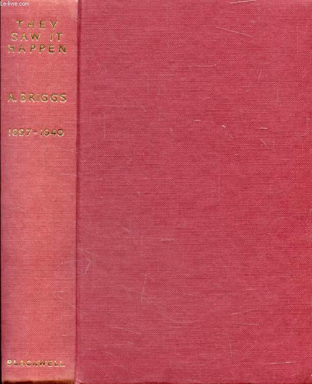 THEY SAW IT HAPPEN, An Anthology of Eye-Witnesses' Accounts of Events in British History, 1897-1940