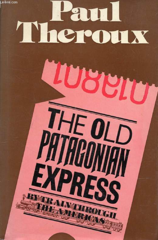 THE OLD PATAGONIAN EXPRESS, By Train Through the Americas
