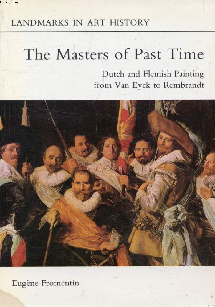 THE MASTERS OF PAST TIME, Dutch and Flemish Painting From Van Eyck to Rembrandt