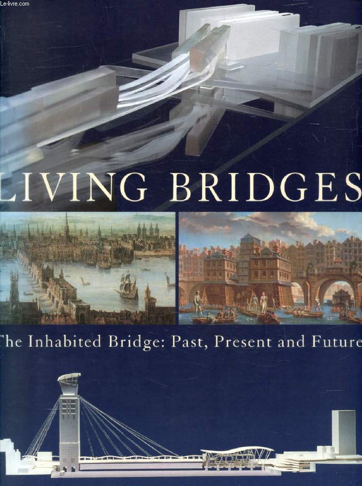 LIVING BRIDGES, The Inhabited Bridge, Past, Present and Future