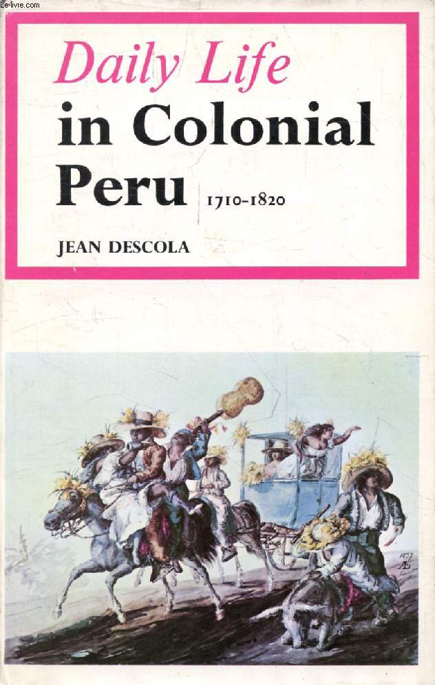 DAILY LIFE IN COLONIAL PERU, 1710-1820