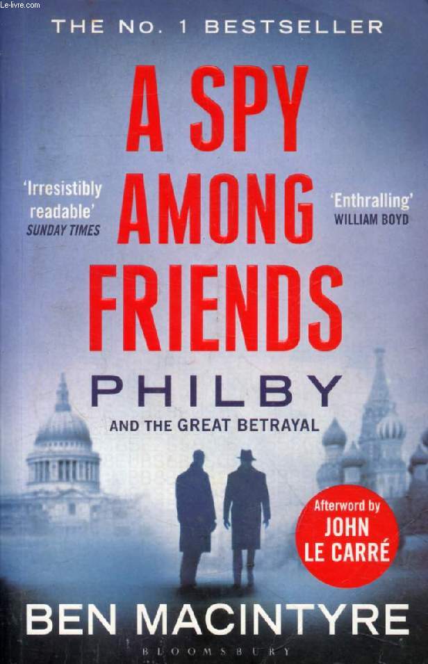 A SPY AMONG FRIENDS, Philby and the Great Betrayal