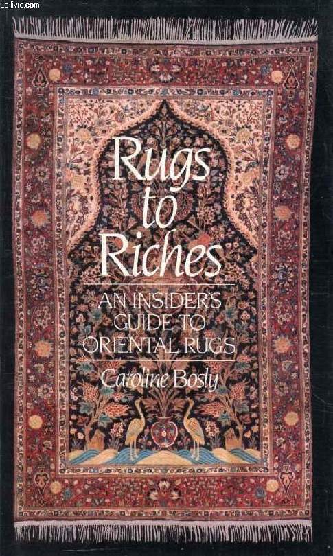 RUGS TO RICHES, An Insider's Guide to Oriental Rugs