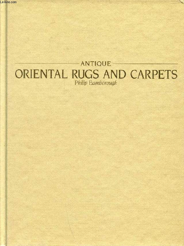 ANTIQUE ORIENTAL RUGS AND CARPETS