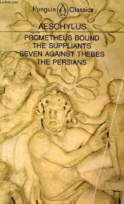 PROMETHEUS BOUND, THE SUPPLIANTS, SEVEN AGAINST THEBES, THE PERSIANS