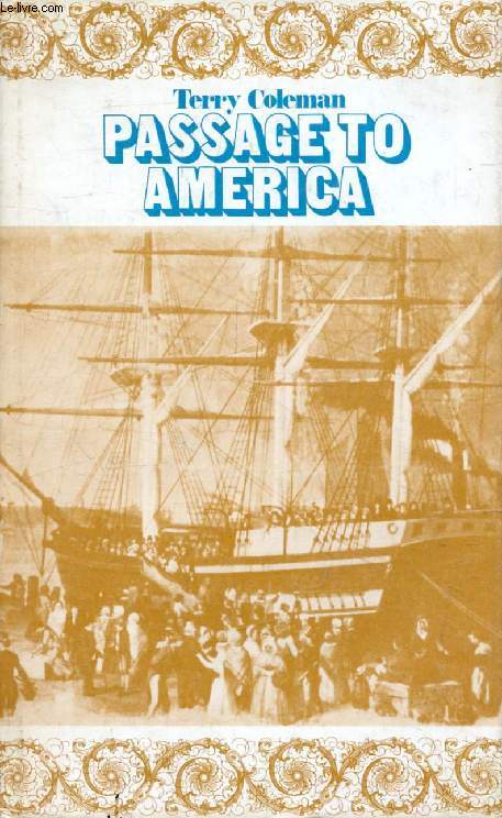 PASSAGE TO AMERICA, A History of Emigrants from Great Britain and Ireland to America in the Mid-Nineteenth Century