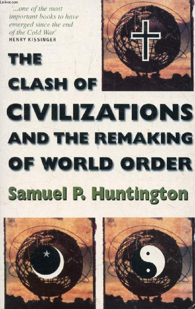THE CLASH OF CIVILIZATIONS AND THE REMAKING OF WORLD ORDER