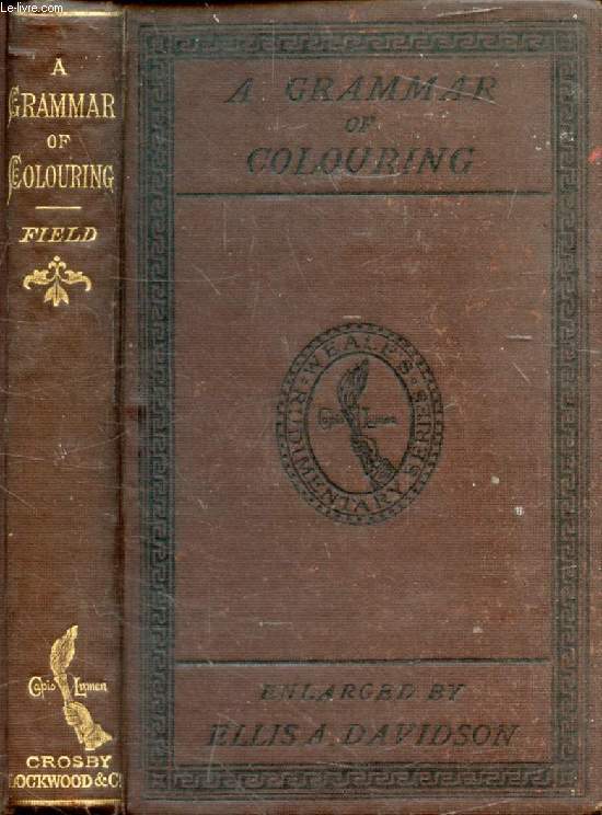 A GRAMMAR OF COLOURING APPLIED TO DECORATIVE PAINTING AND THE ARTS