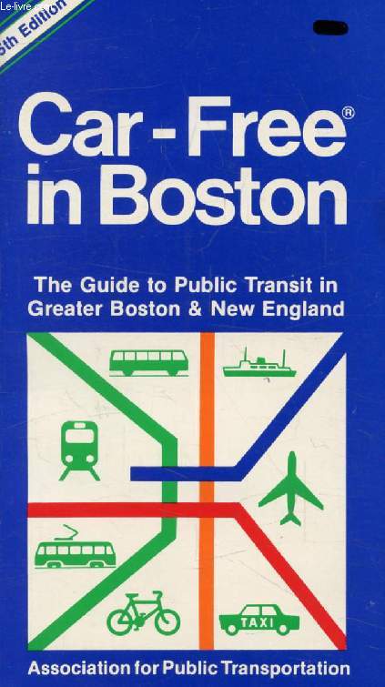 CAR-FREE IN BOSTON, The Guide to Public Transit in Greater Boston & New England