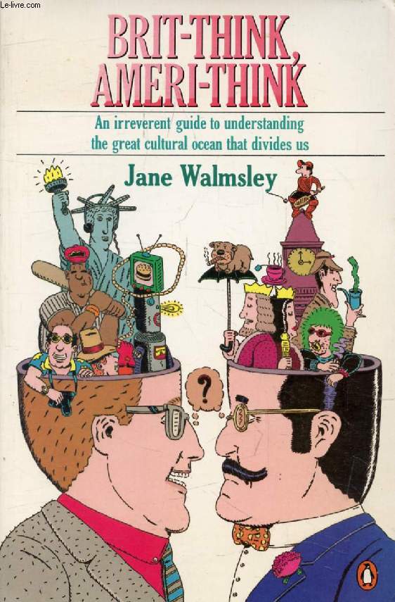 BRIT-THINK, AMERI-THINK, A Transatlantic Survival Guide
