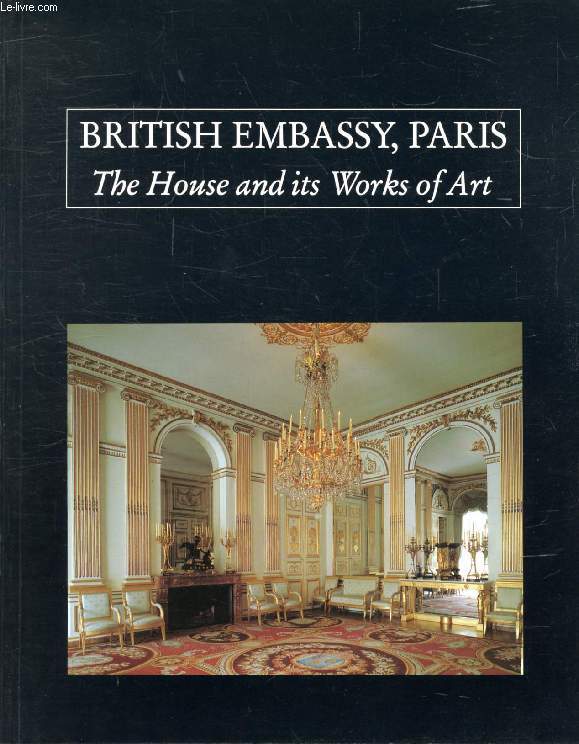 BRITISH EMBASSY, PARIS, The House and its Works of Art