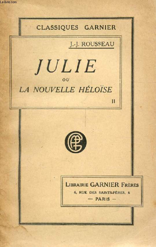 JULIE, OU LA NOUVELLE HELOISE, TOME II, LETTRES DE DEUX AMANTS HABITANTS D'UNE PETITE VILLE AU PIED DES ALPES